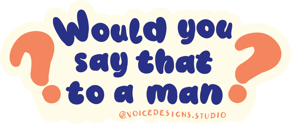 Would You Say That to a Man Sticker