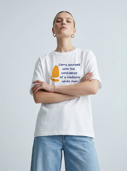 Carry Yourself With The Confidence of a Mediocre White Man T-shirt