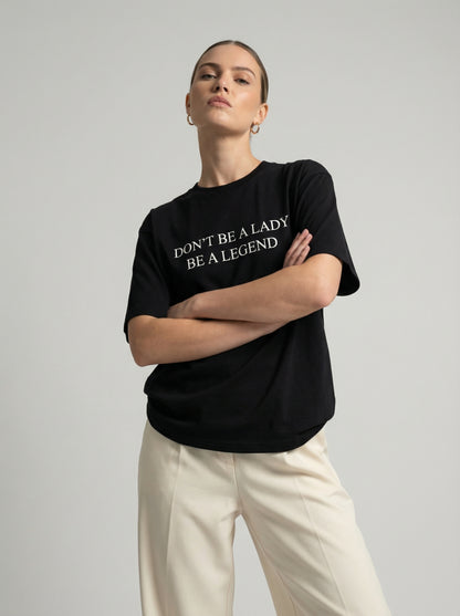 Don't Be a Lady, Be a Legend T-shirt