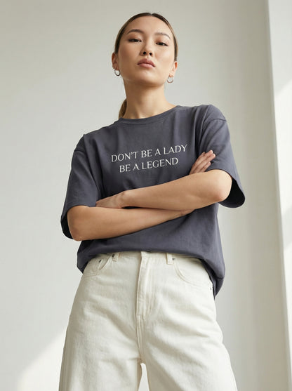 Don't Be a Lady, Be a Legend T-shirt