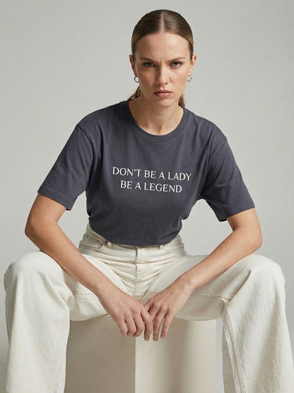 Don't Be a Lady, Be a Legend T-shirt