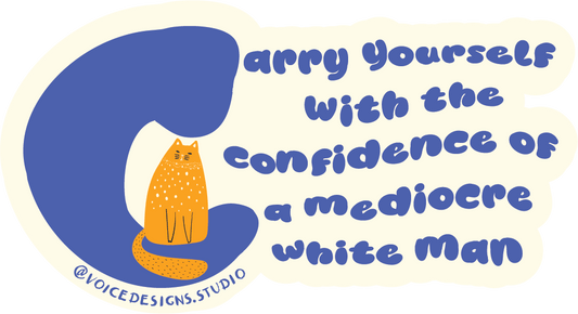 Carry Yourself with the Confidence of a Mediocre White Man Sticker