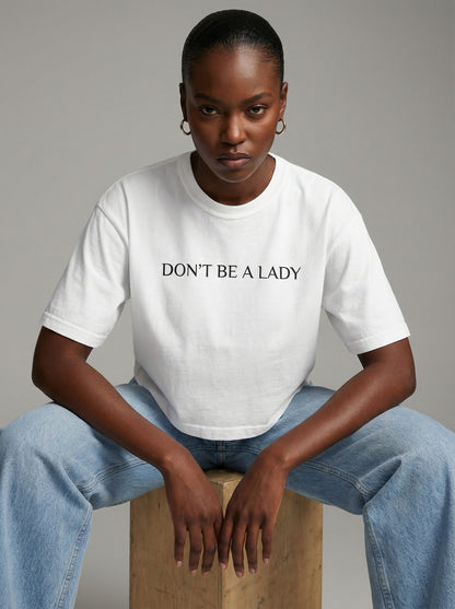 Don't Be a Lady Boxy T-shirt