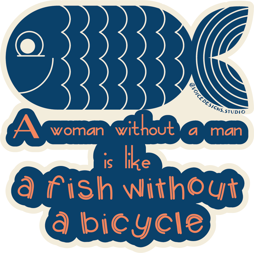 A Woman Without a Man is Like a Fish without a Bicycle Sticker