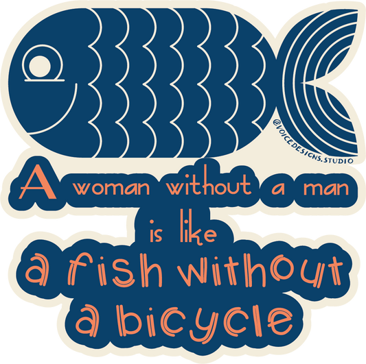 A Woman Without a Man is Like a Fish without a Bicycle Sticker