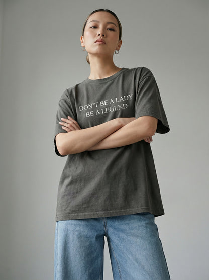 Don't Be a Lady, Be a Legend T-shirt