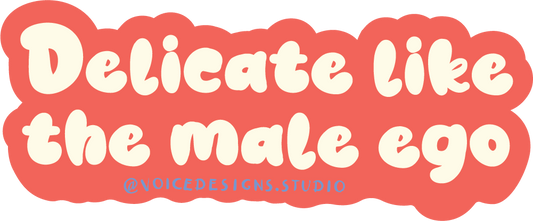 Delicate Like the Male Ego Sticker